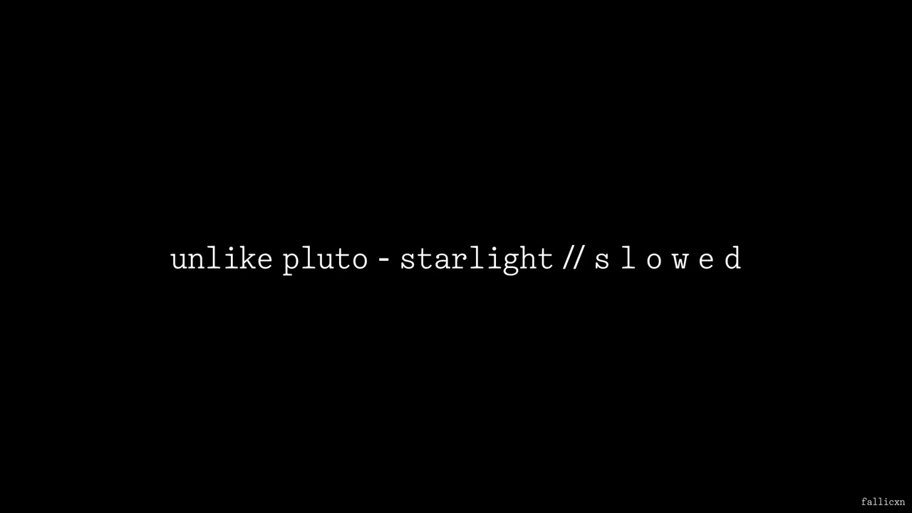 Unlike Pluto - Starlight // S L O W E D