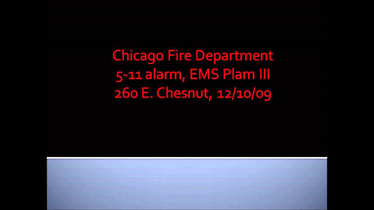 Chicago Fire Department 5-11 alarm, EMS Plan III 260 E. Chesnut, 12/10/09