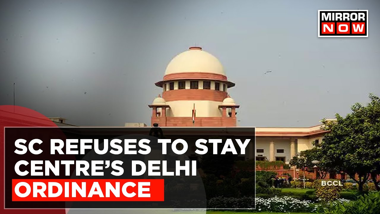SC Refuses To Stay Delhi Ordinance On Governmental Transfers; Issues Notice To Centre; AAP vs LG