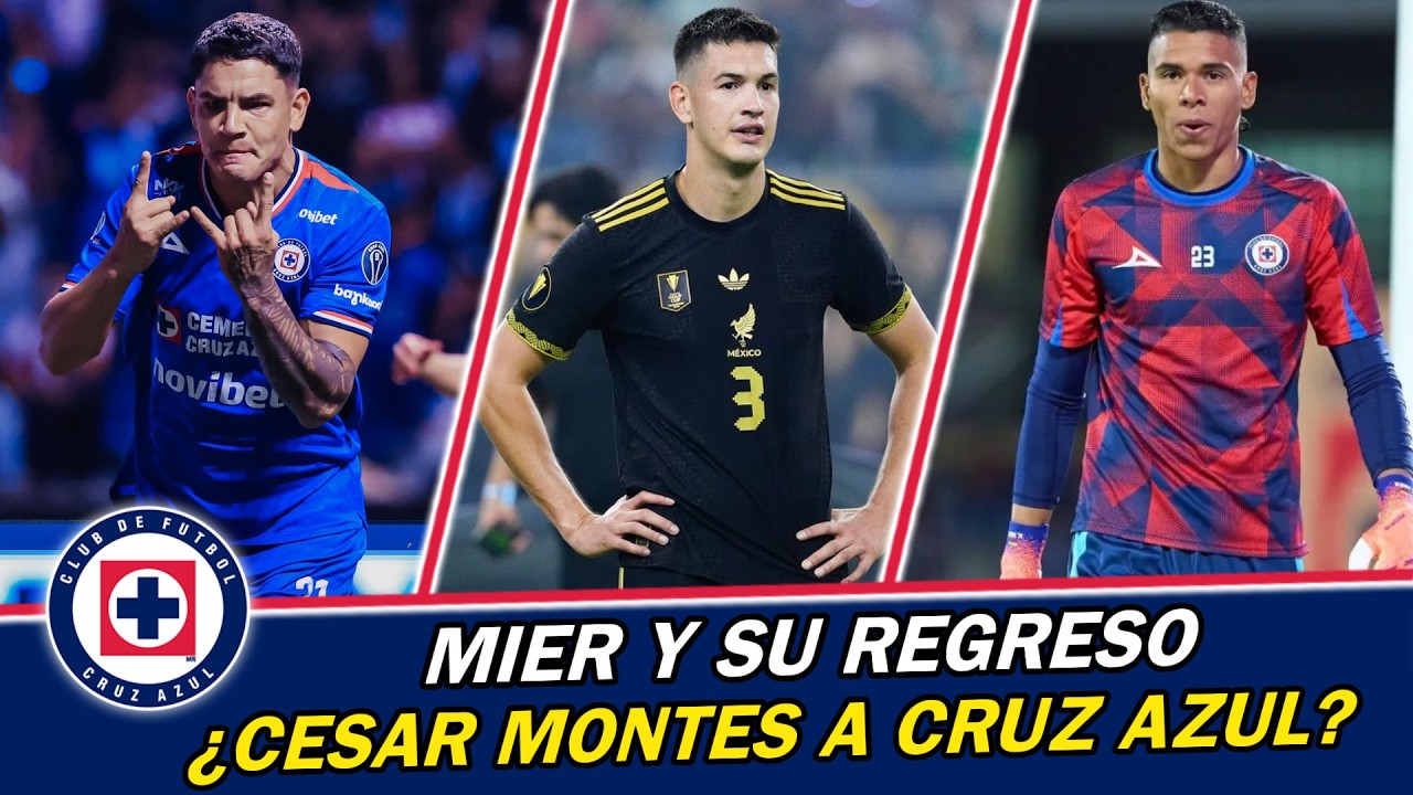 ULTIMA HORA en Cruz Azul, Kevin Mier REGRESA, Cesar Montes ¿FICHAJE?, Toro Fernandez y su RENOVACION