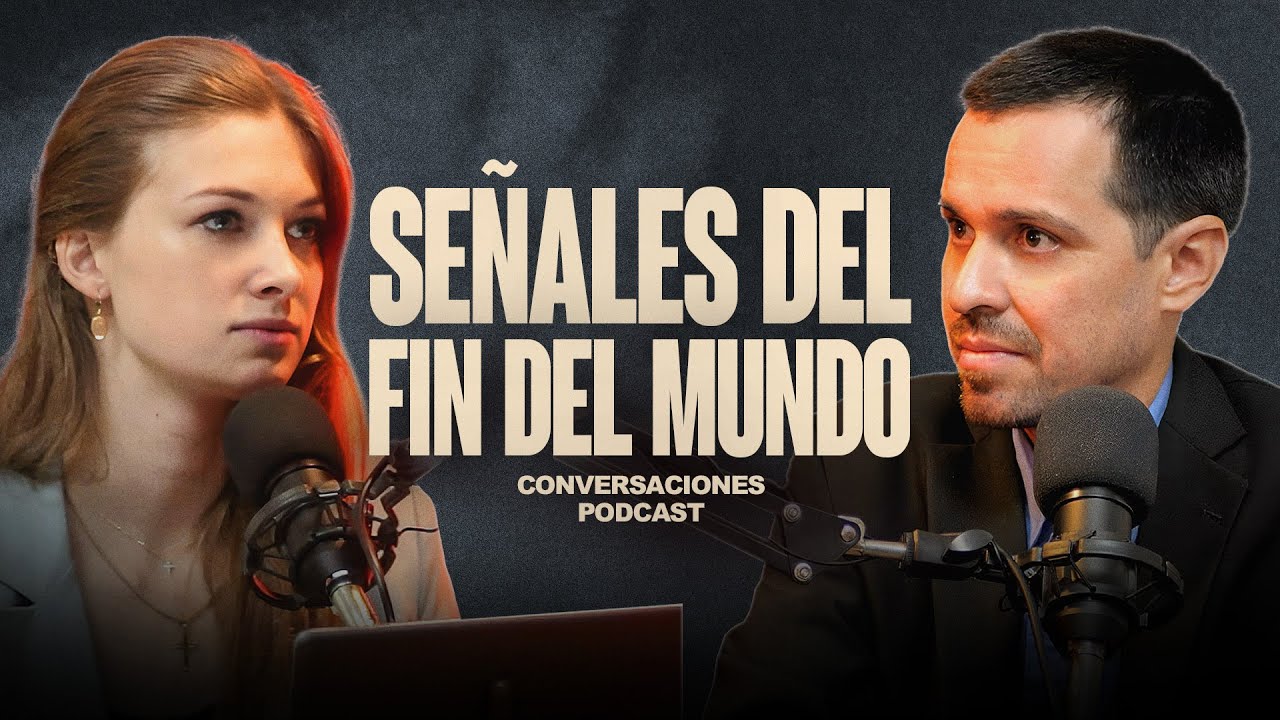 SEÑALES DEL FIN DEL MUNDO | Conversaciones EP12