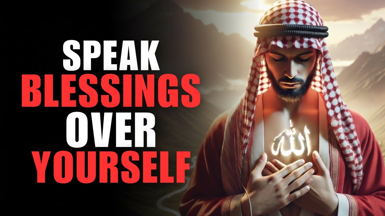 Always Speak Blessings Over Yourself (This Will Change Your Life) | ISLAM