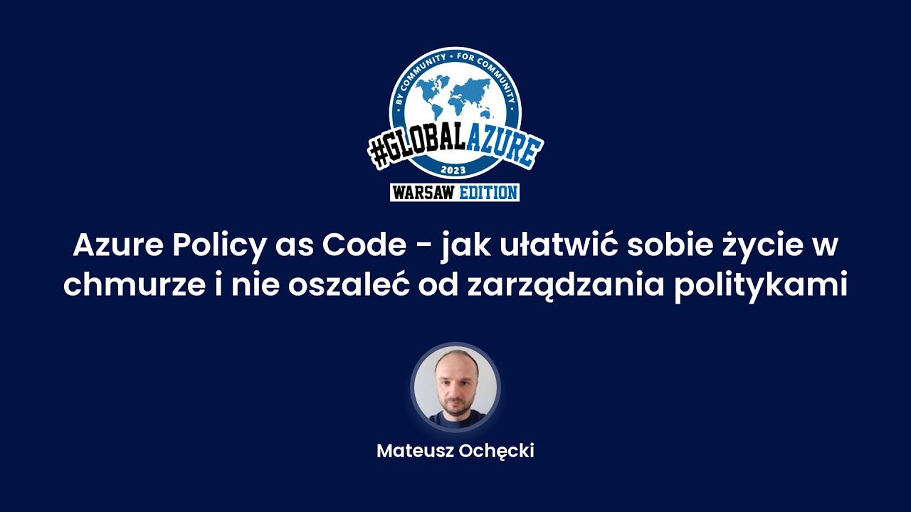 Azure Policy as Code - jak nie oszaleć od zarządzania politykami - Mateusz Ochęcki [PL]