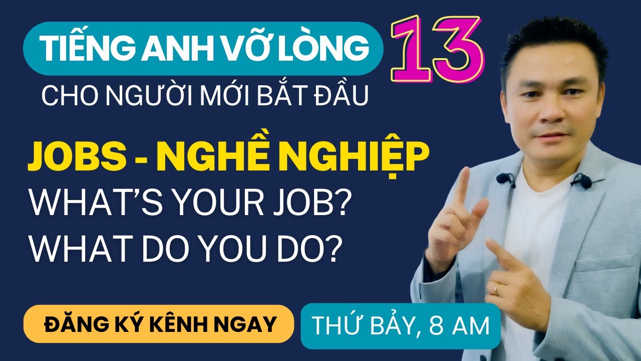 TIẾNG ANH VỠ LÒNG 13: Jobs - Nghề nghiệp - What's your job - What do you do - Thắng Phạm