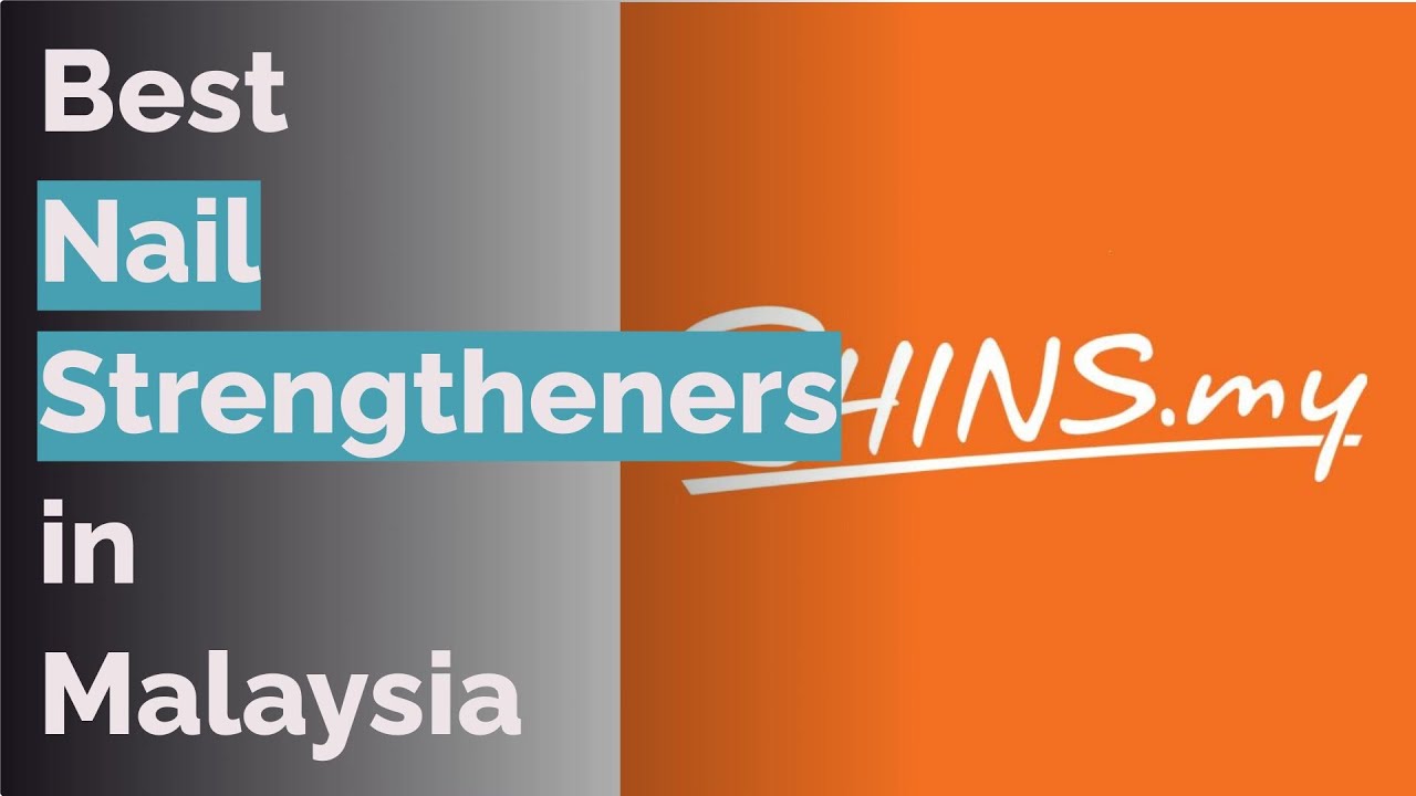 🌵 9 Best Nail Strengtheners in Malaysia