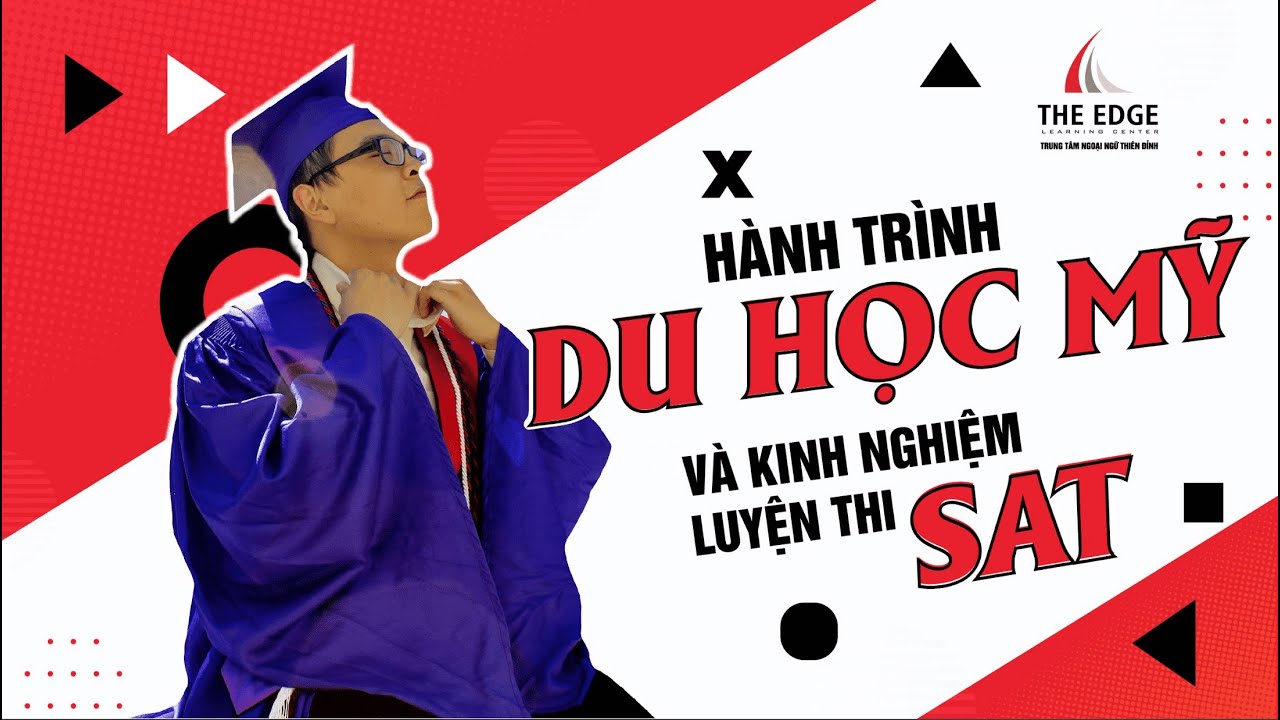 TIPS &Ocirc;N LUYỆN SAT - GI&Agrave;NH HỌC BỔNG CỰC XỊN TỪ 99er NGUYỄN XU&Acirc;N KI&Ecirc;N