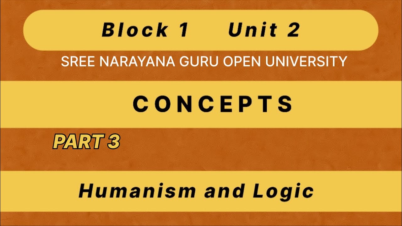 Block 1 Unit 2- Concepts- Humanism & Logic- SGOU-Part 3