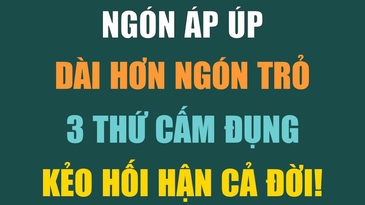 NGÓN ÁP ÚT DÀI HƠN NGÓN TRỎ? CHỚ DẠI CHẠM VÀO 3 VẬT NÀY KẺO MẤT HẾT PHÚC!