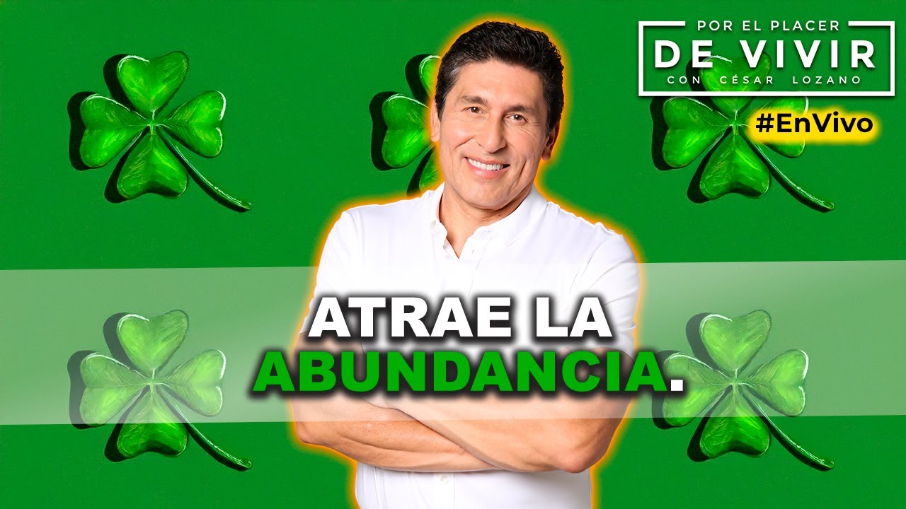 Vivir en abundancia |Por el Placer de Vivir con César Lozano