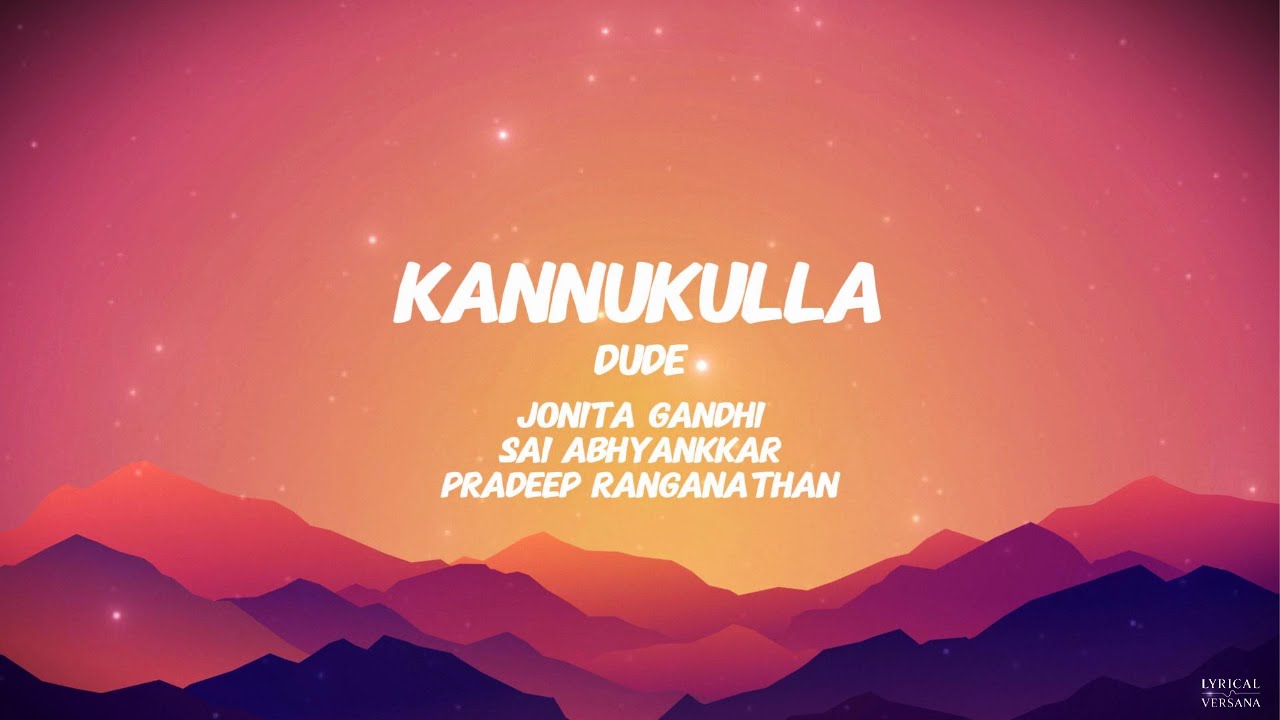 Kannukulla Song Lyrics | Dude | Pradeep Ranganathan | ‪SaiAbhyankkar‬ | Jonita Gandhi