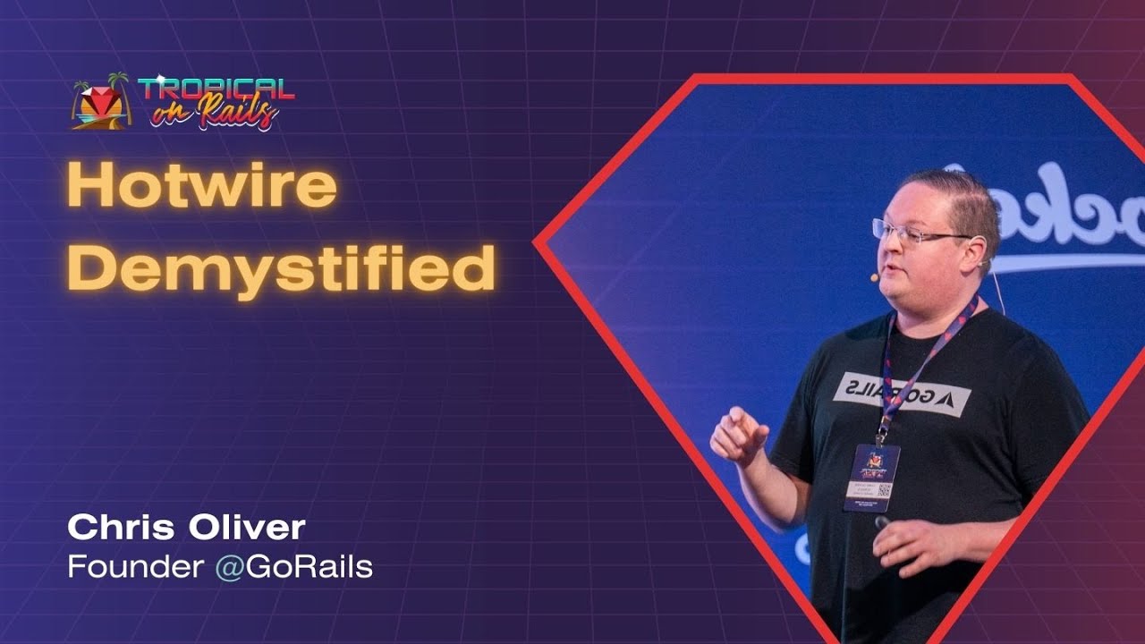 Крис Оливер (основатель GoRails) — Развенчание мифов о Hotwire | Tropical on Rails 2025