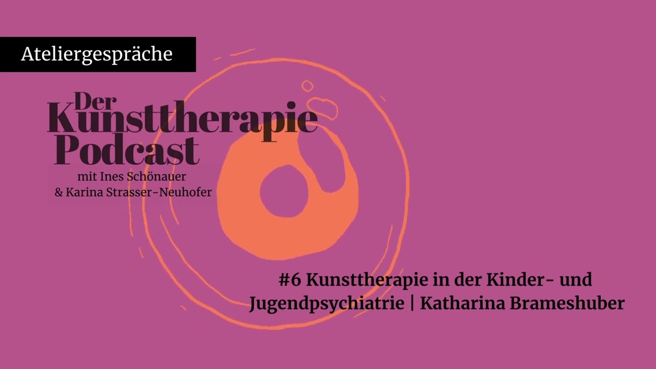 #6 Kunsttherapie in der Kinder- und Jugendpsychiatrie | Katharina Brameshuber