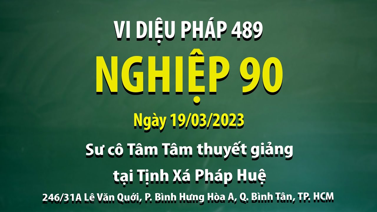 Vi Diệu Pháp 489 - Nghiệp 90 - Ngày 19/03/2023 - Sư Cô Tâm Tâm thuyết giảng tại Tịnh Xá Pháp Huệ