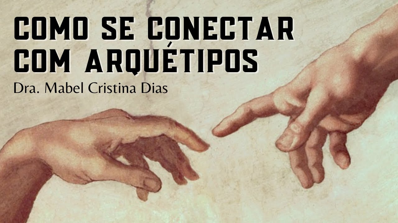 COMO SE CONECTAR A UM ARQUÉTIPO | Mabel Cristina Dias