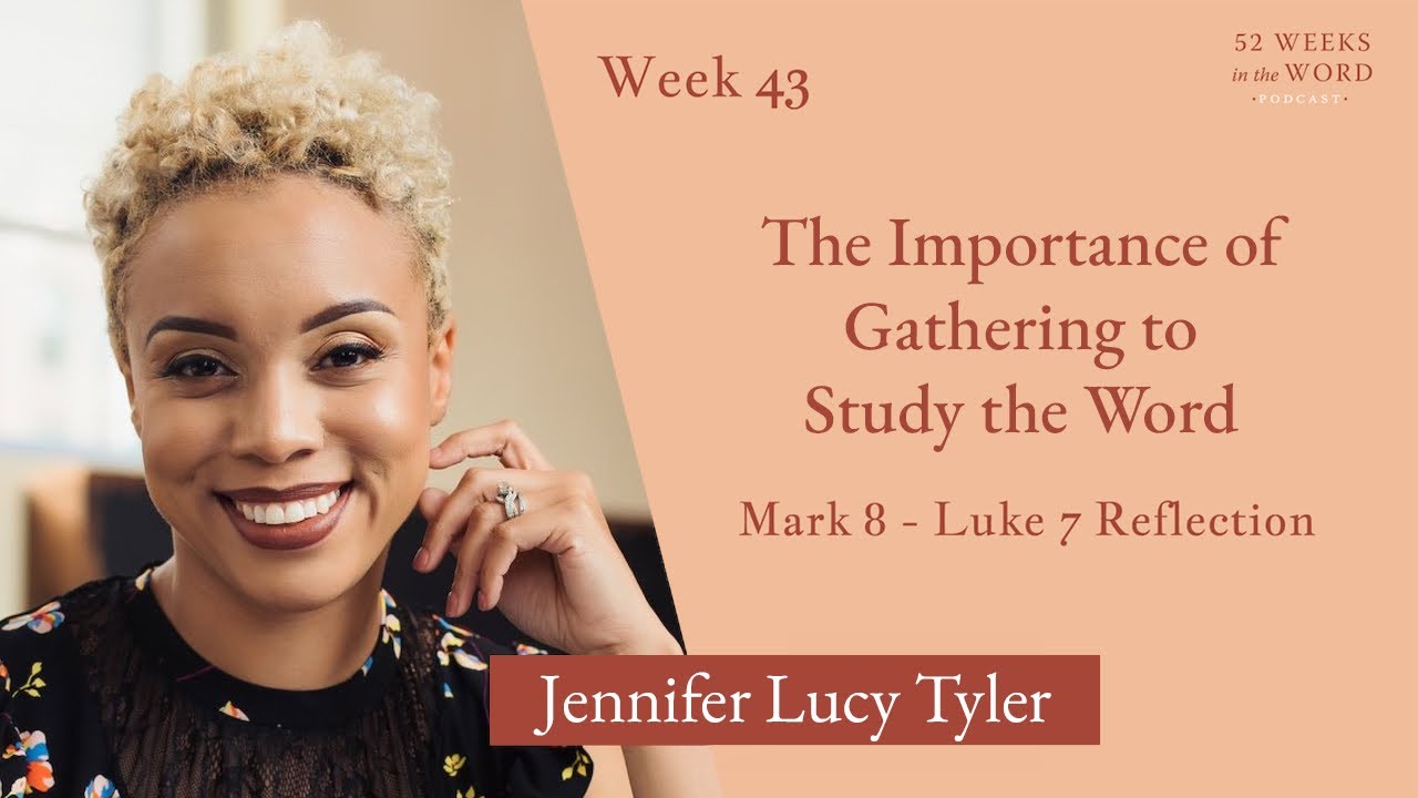 Week 43: The Importance of Gathering to Study the Word with Jennifer Lucy Tyler