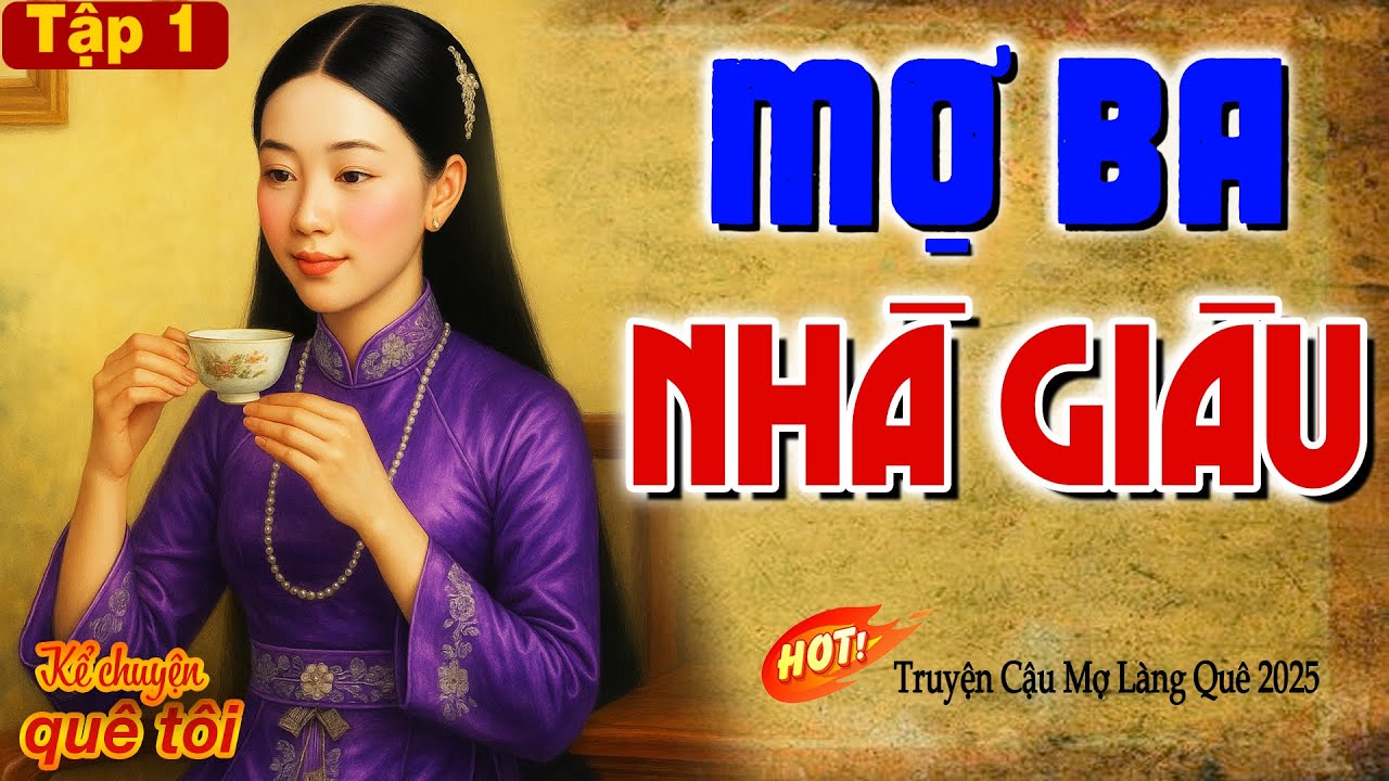 MỢ BA NHÀ GIÀU-Òa khóc xót xa cô gái nghèo hồng nhan bị ép gả làm dâu nhà giàu độc ác để xóa nợ-P1