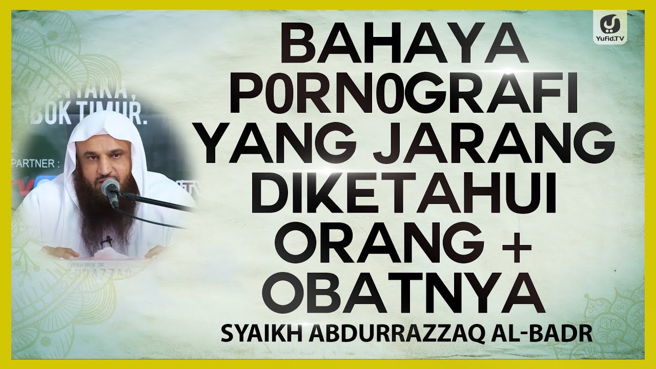 Bahaya P0rn0grafi yang Jarang Diketahui Orang + Obatnya - Syaikh Abdurrazzaq al-Badr #NasehatUlama