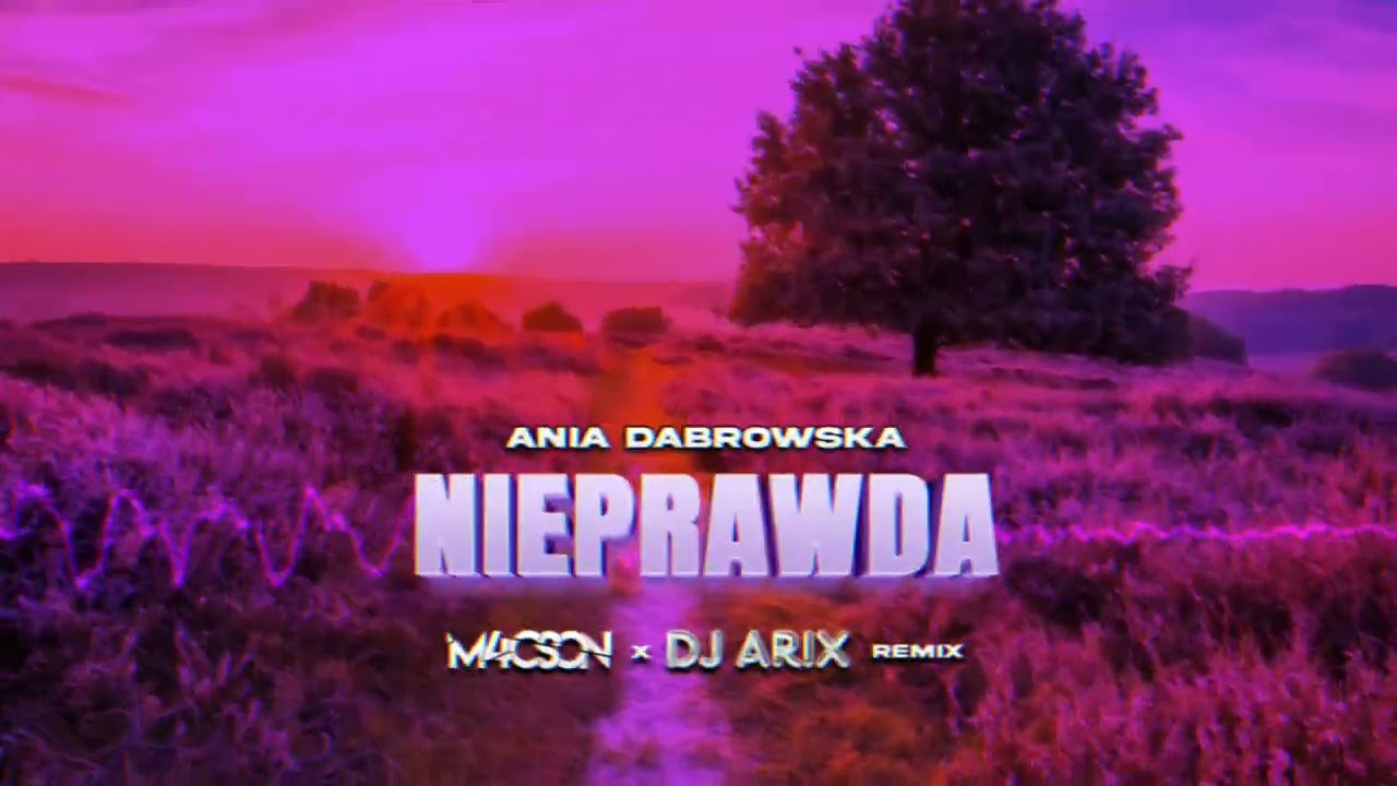 Ania Dąbrowska - Nieprawda ( @DJArix & M4CSON REMIX )