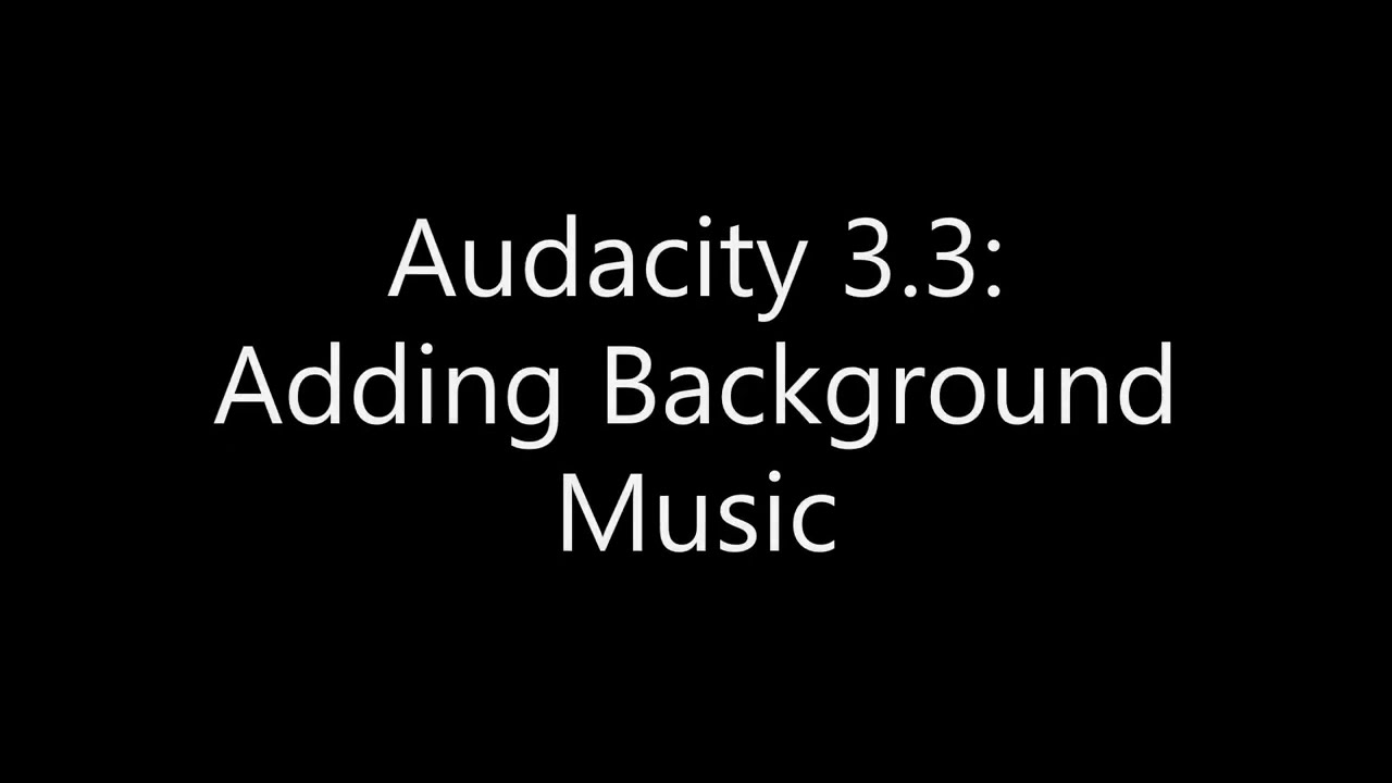 Audacity How to Add Background Music