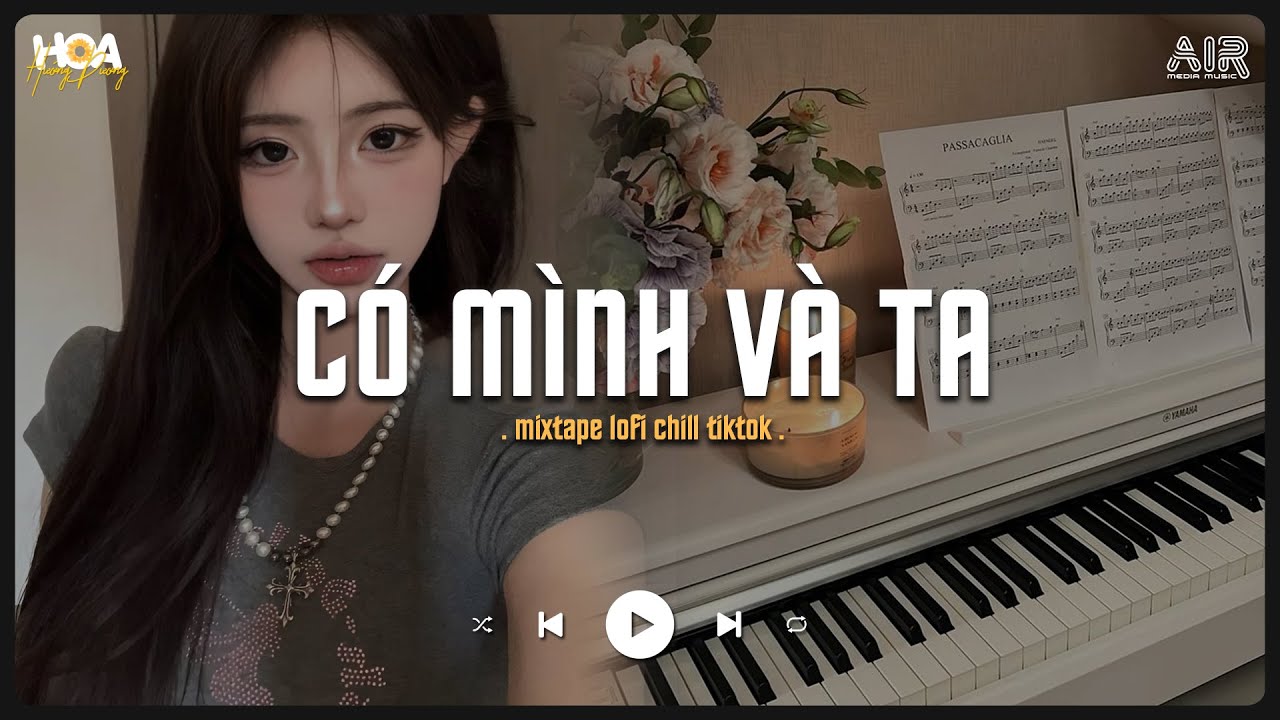 Có Mình Và Ta (Lofi Ver.) - Gặp Nhau Khi Còn Đơn Sơ Gian Khó Thế Nào..| Nhạc Chill Tik Tok 2025