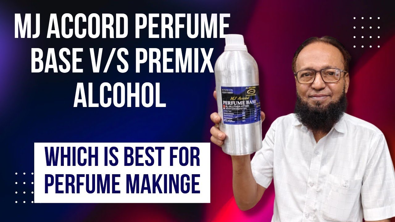 MJ ACCORD PERFUME BASE VS PREMIX ALCOHOL WHICH IS BEST FOR PERFUME MAKING BY AL-MUJTABA ATTAR