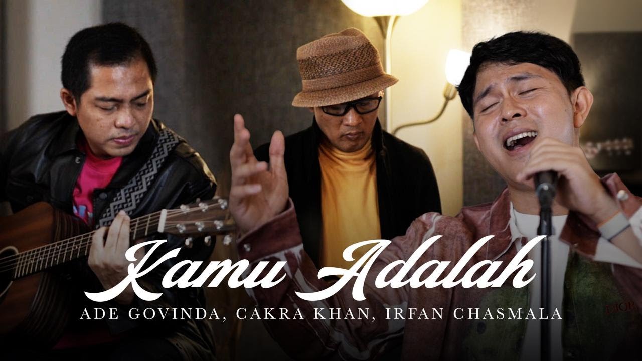 Ade Govinda, Cakra Khan, Irfan Chasmala - Kamu Adalah (Cover)