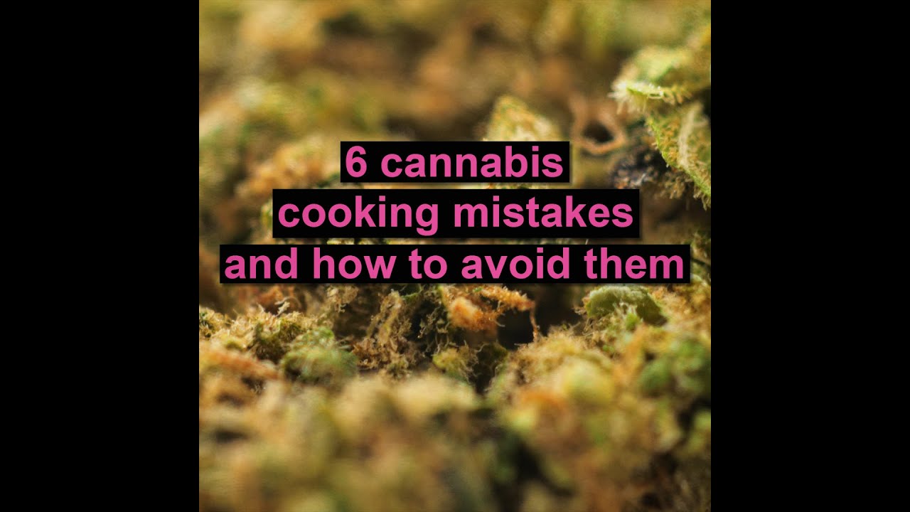 6 Cannabis cooking mistakes to avoid | CANNADISH