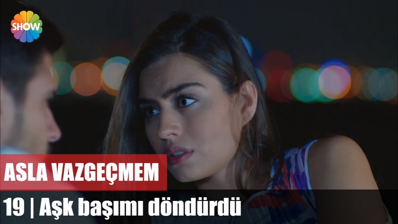 Aşk başımı döndürdü | Asla Vazgeçmem 19.Bölüm