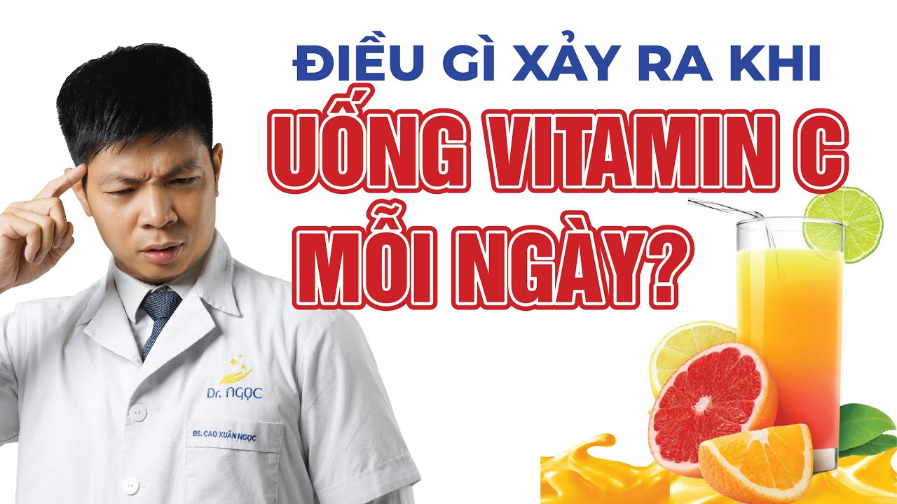 Điều Gì Xảy Ra Khi Uống Vitamin C Mỗi Ngày? | Dr Ngọc