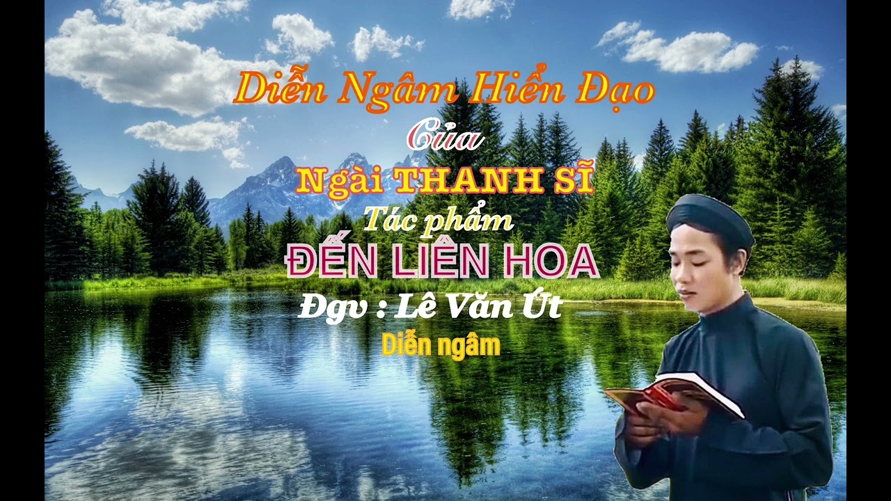 Trân trọng giới thiệu phẩm: Đến Liên Hoa  của ngài Thanh Sĩ qua giọng diễn ngâm Lê Văn Út