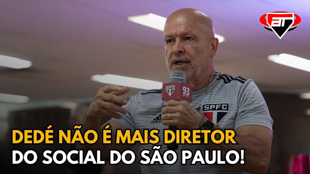 DEDÉ DEIXA A DIRETORIA DO SOCIAL DO SÃO PAULO APÓS SAÍDA DE JÚLIO CASARES