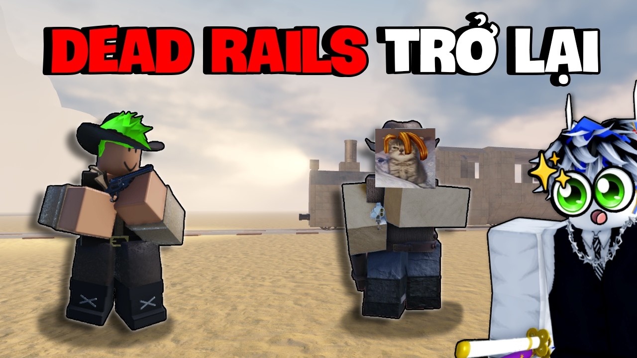 UPDATE MỚI V&agrave; Sự Trở Lại Của DEAD RAILS...