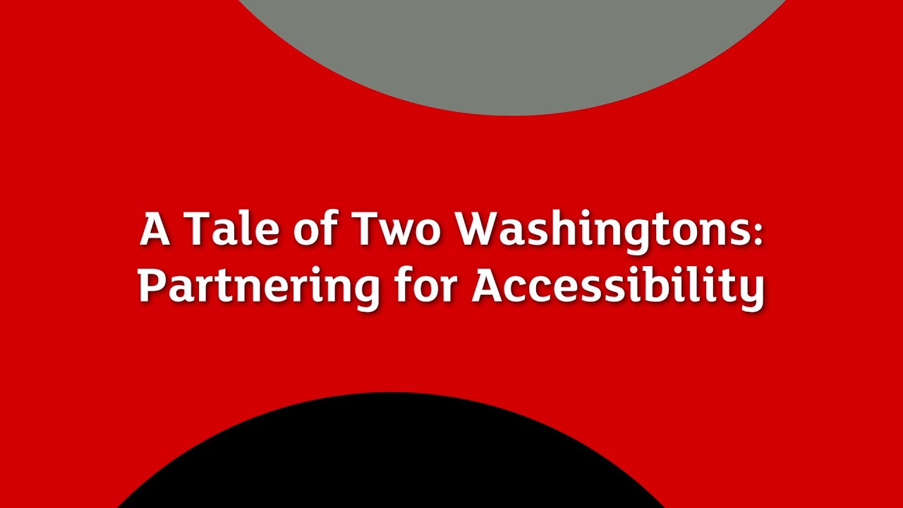 Featured Presentation: A Tale of Two Washingtons: Partnering for Accessibility