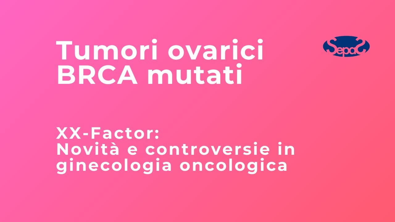 Caratteristiche dei tumori ovarici BRCA mutati - Dott. Gennaro Cormio