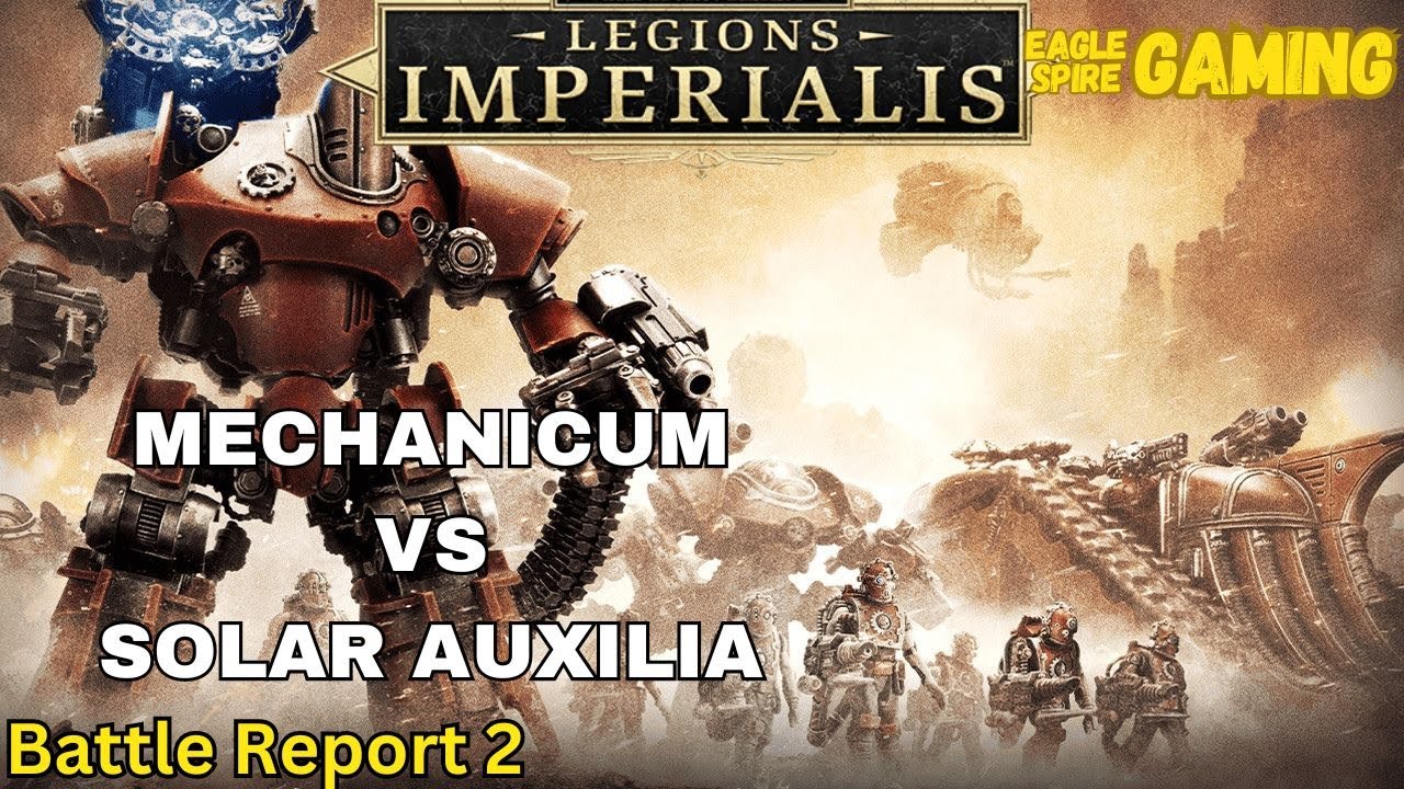 Legions Imperialis Battle Report 2: Solar Auxilia VS Mechanicum Battle Groups