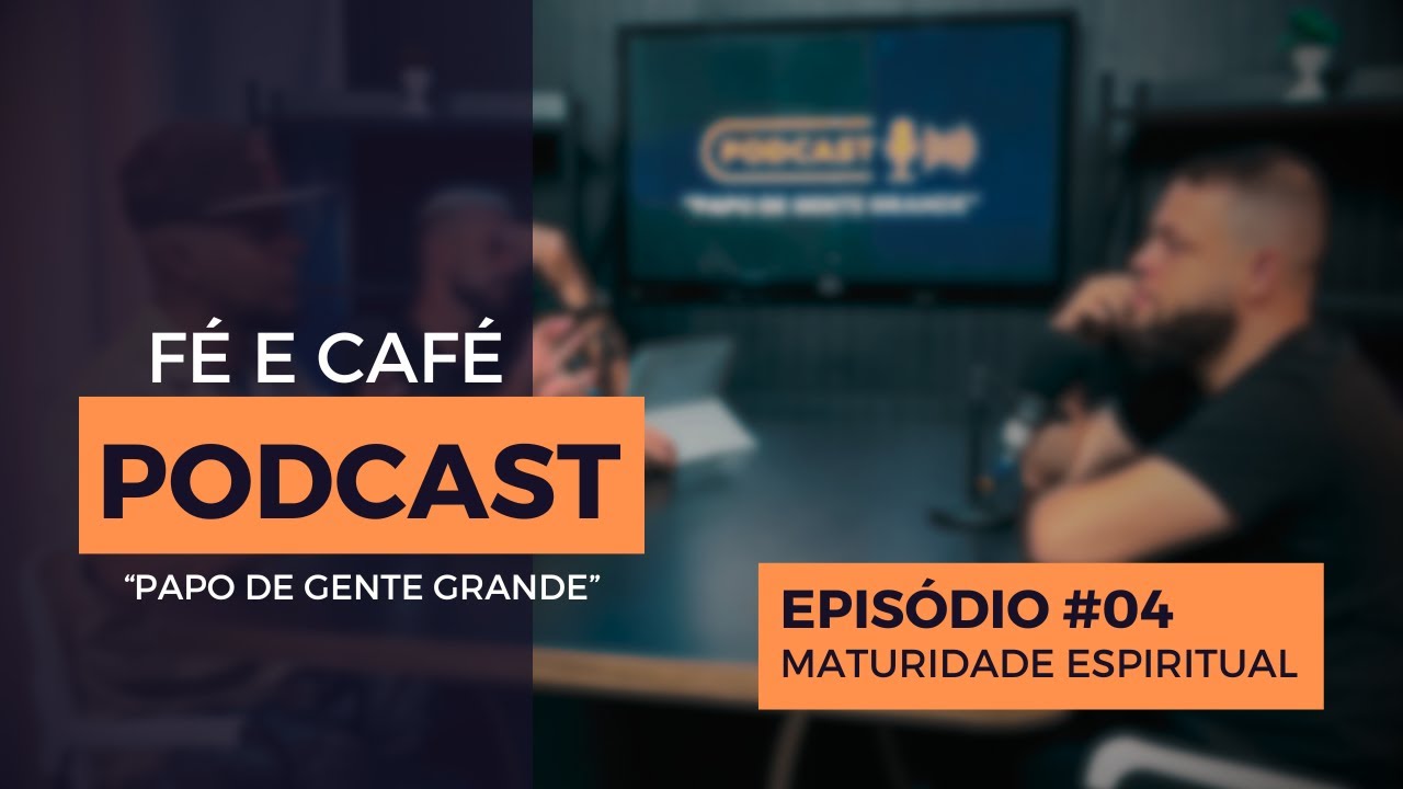 Fé e Café Podcast | Maturidade Espiritual ( Episódio #4 )