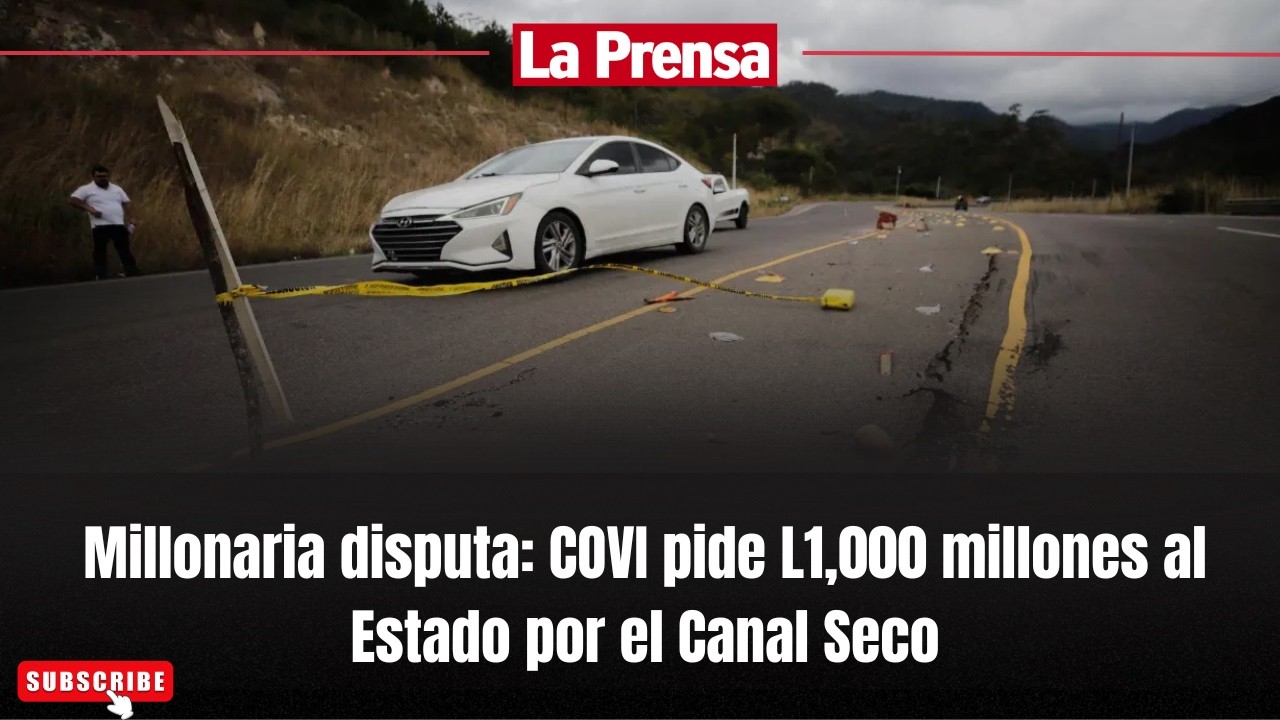 Millonaria disputa: COVI pide L1,000 millones al Estado por el Canal Seco