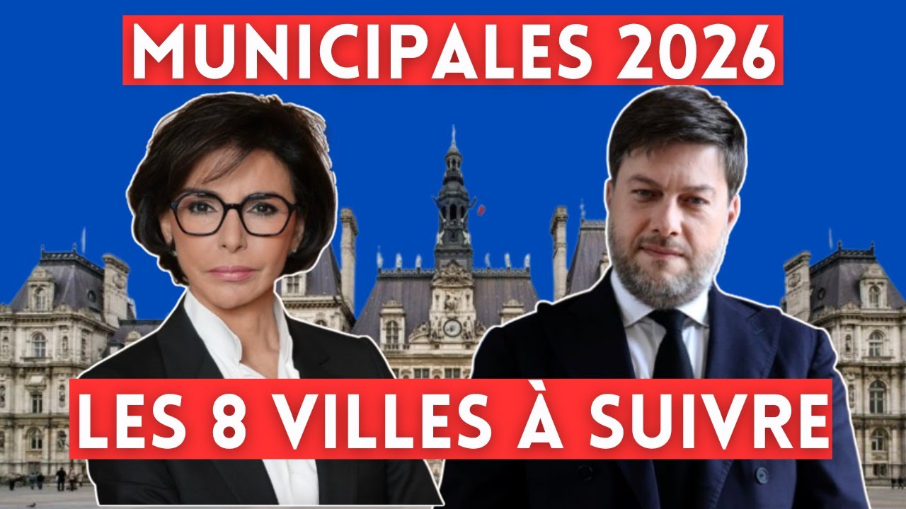 MUNICIPALES 2026 : LES 8 VILLES À SUIVRE