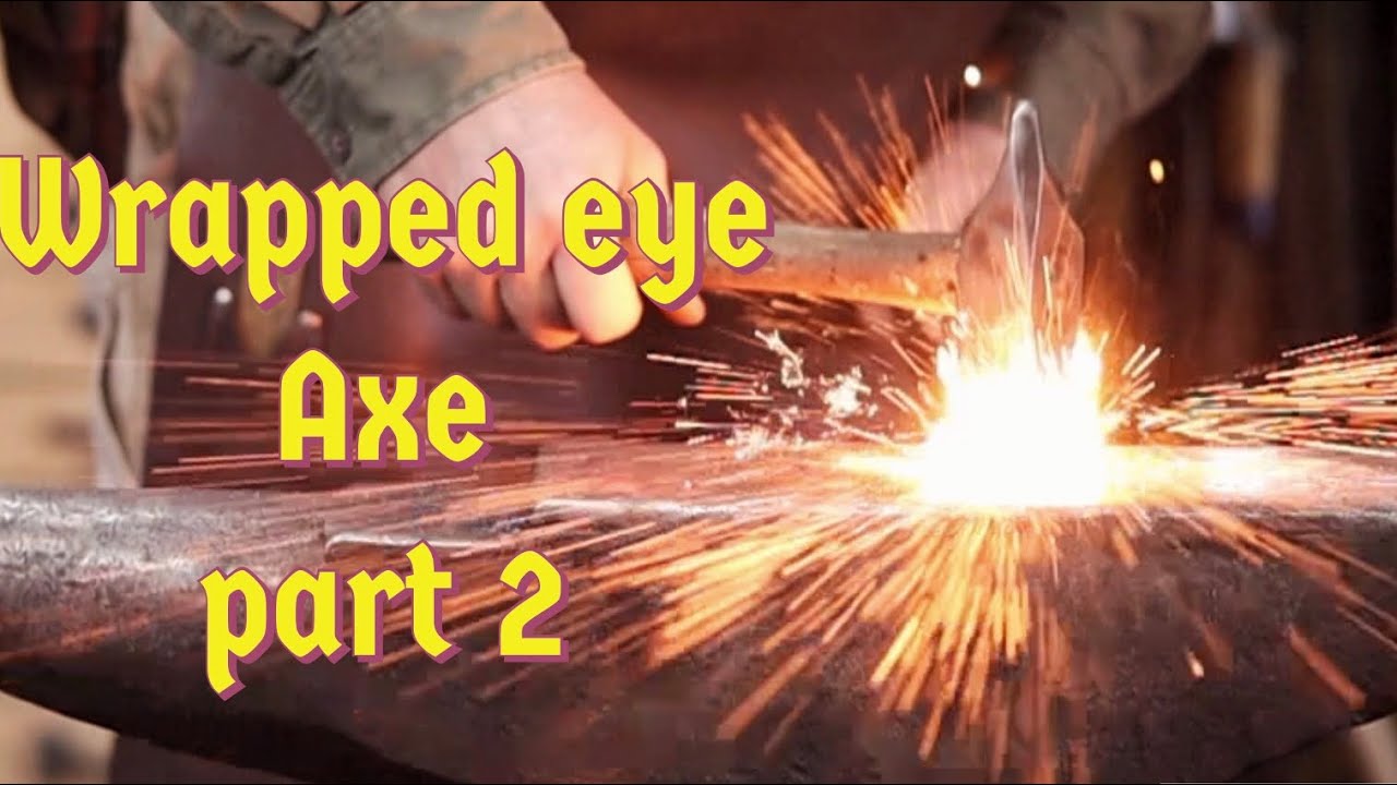 Wrapped eye axe part 2 - forge welding
