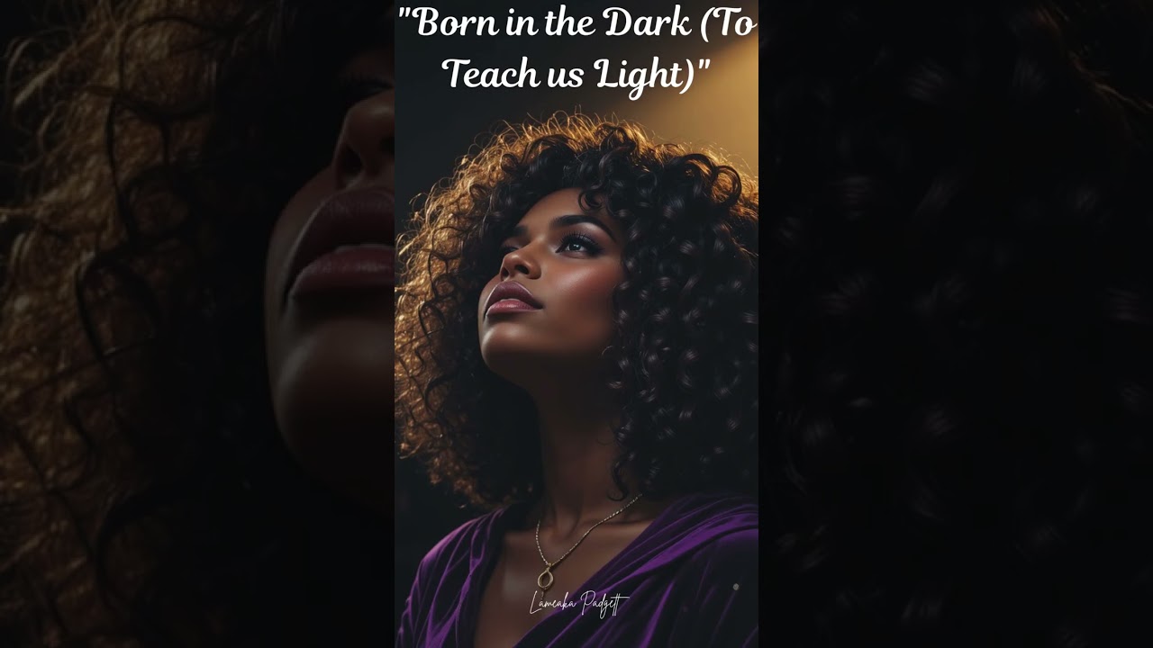 Born in the Dark (To Teach us Light)
