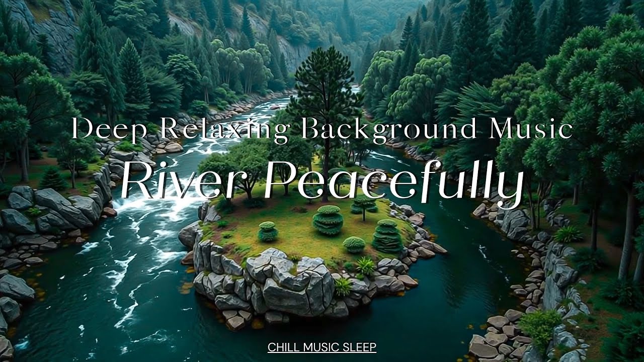 Peaceful River Flows: Спокойная фоновая музыка для работы, учебы и снятия стресса