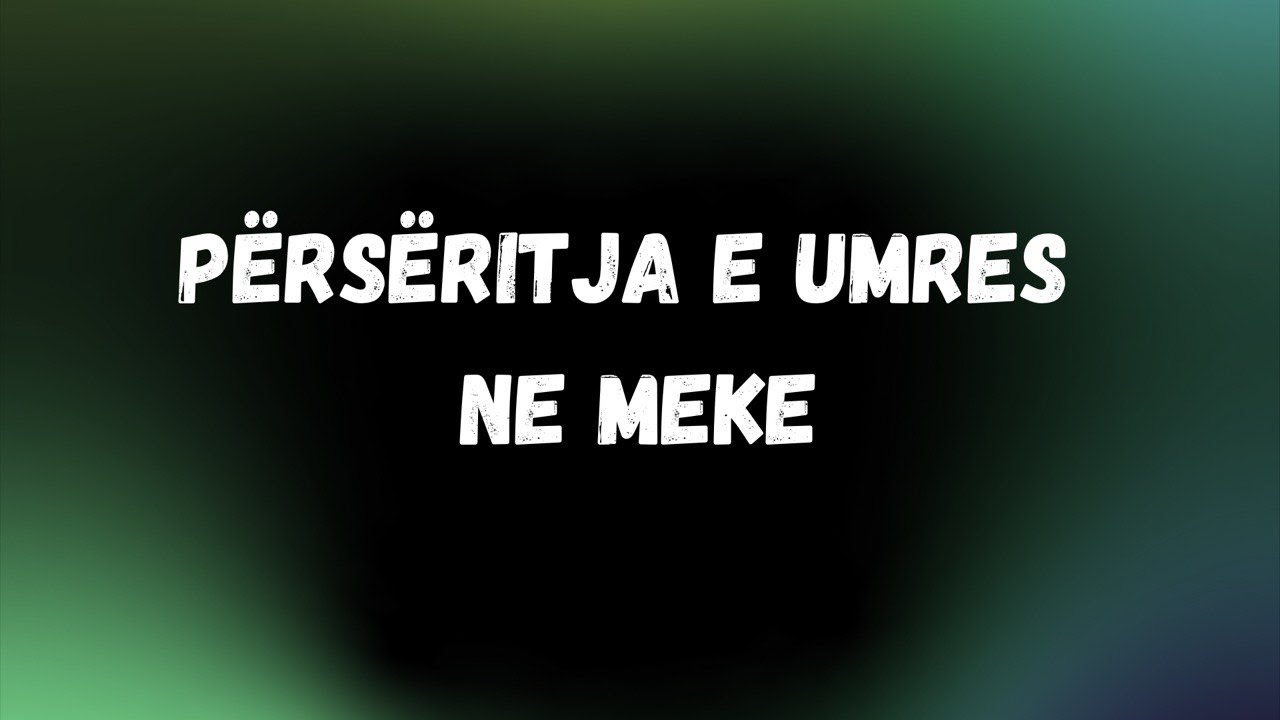 Përsëritja e Umres në Meke - Shejh Ibën Uthejmin