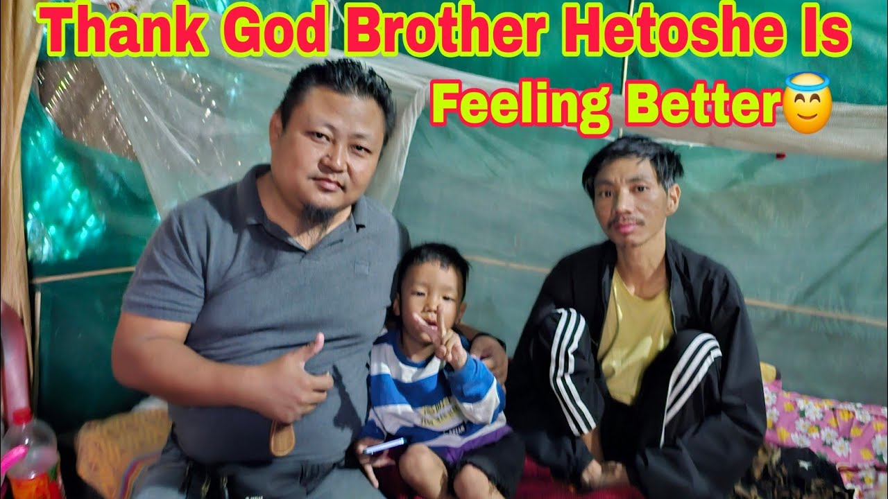 Brother Hetoshe Is Feeling Better Family Members | Naga Motovlogger 