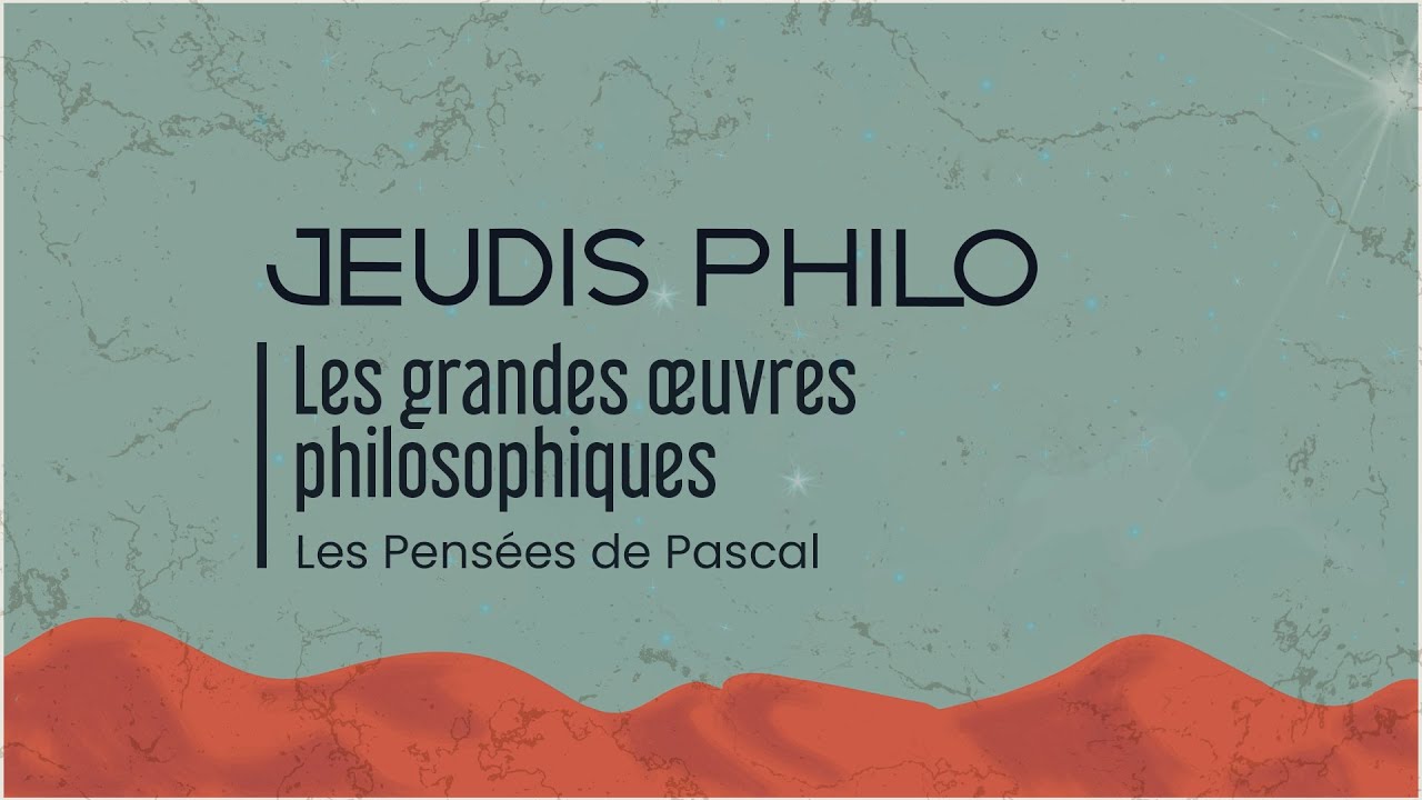 Les grandes œuvres philosophiques - Pensées de Pascal - Jeudis Philo
