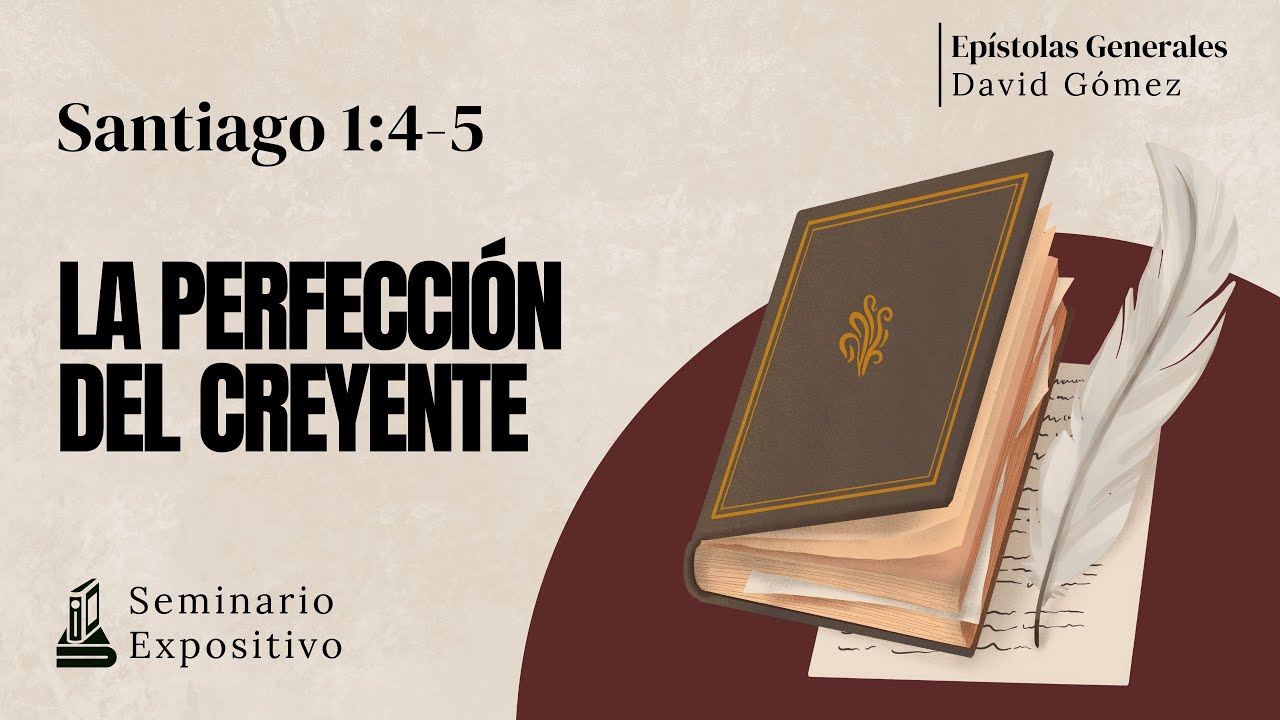 Santiago 1:4-5. La perfecci&oacute;n del creyente | Estudio Expositivo. ISDG