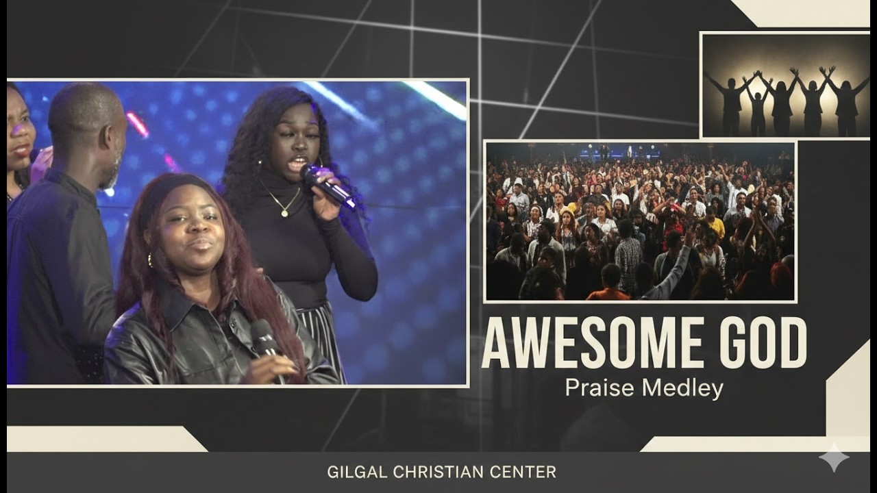 GILGAL CHRISTIAN CENTER || AWESOME GOD || PRAISE MEDLEY || GCC