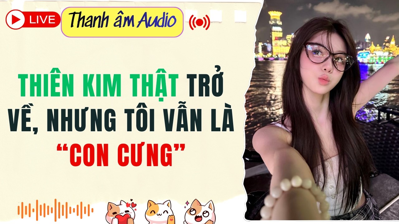 Live Full | Thiên Kim Thật Trở Về, Nhưng Tôi Vẫn Là Con Cưng | Thanh Âm  #audio