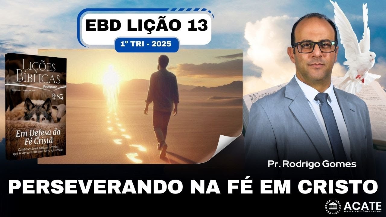 EBD Lição 13 (Adultos) - Perseverando na Fé em Cristo - 1º Tri 2025