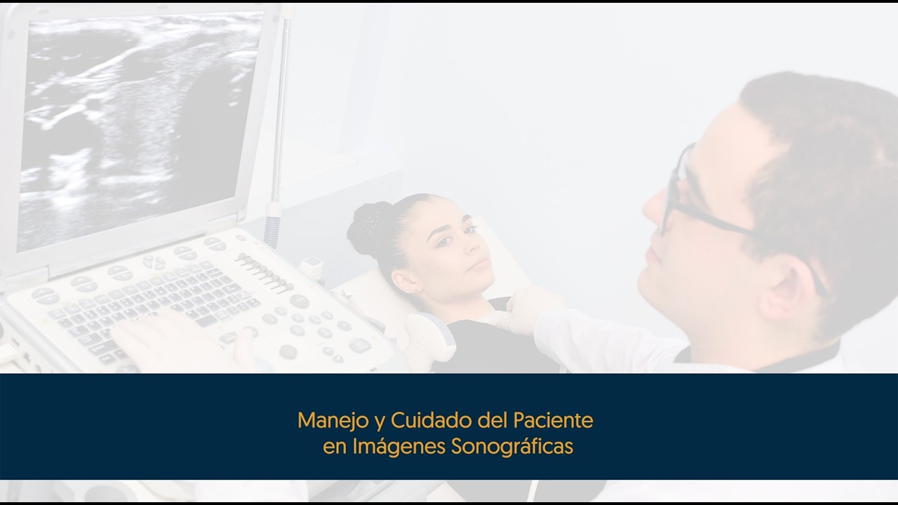Manejo y Cuidado del Paciente en Imágenes Sonográficas