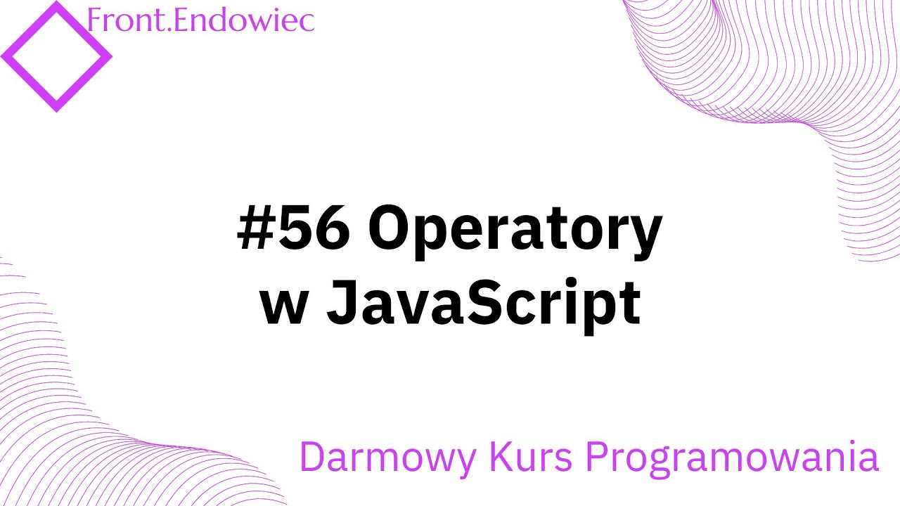 #56 Kurs Front-end Developer (JavaScript): Operatory w JavaScript